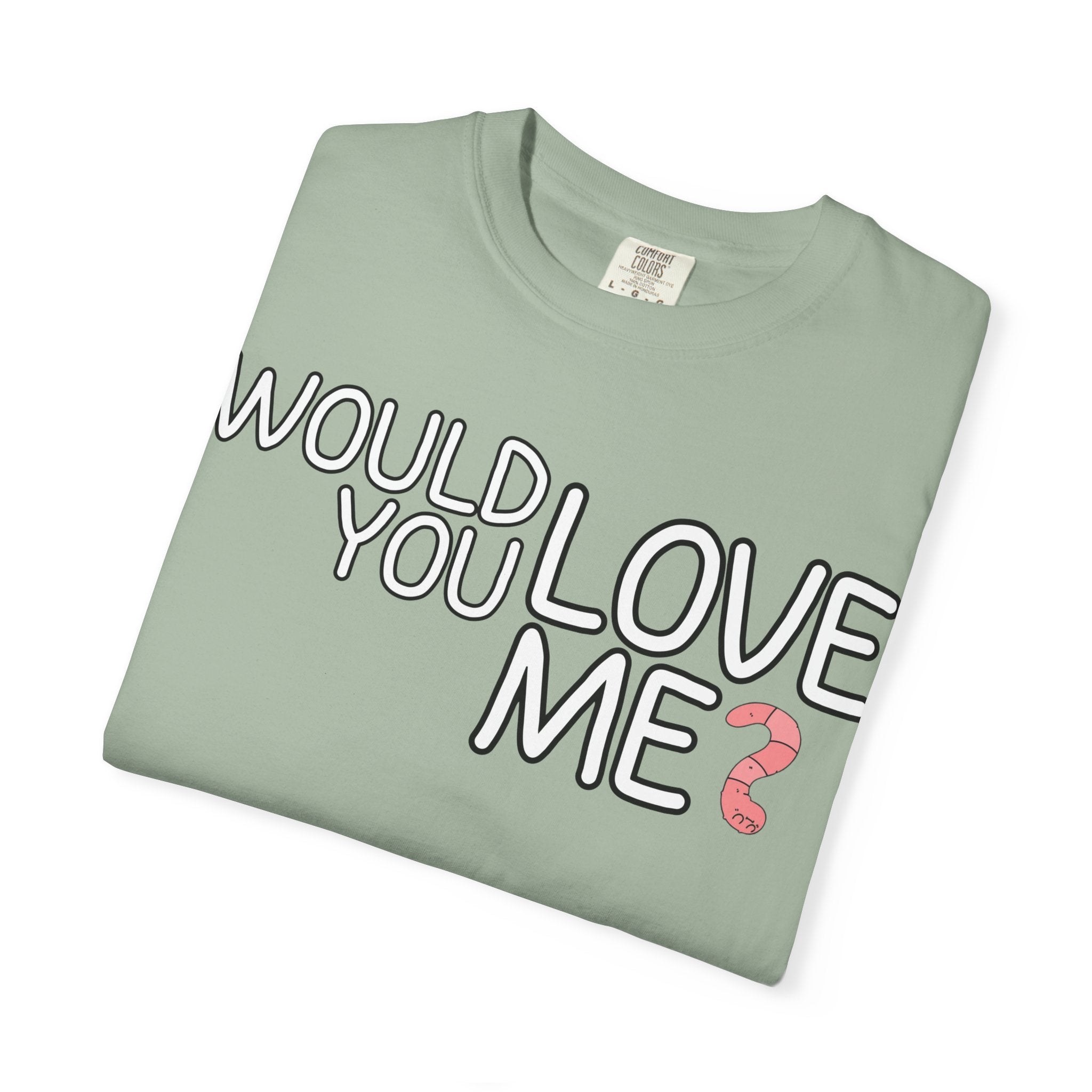 Would You Love Me? WORM T-Shirt