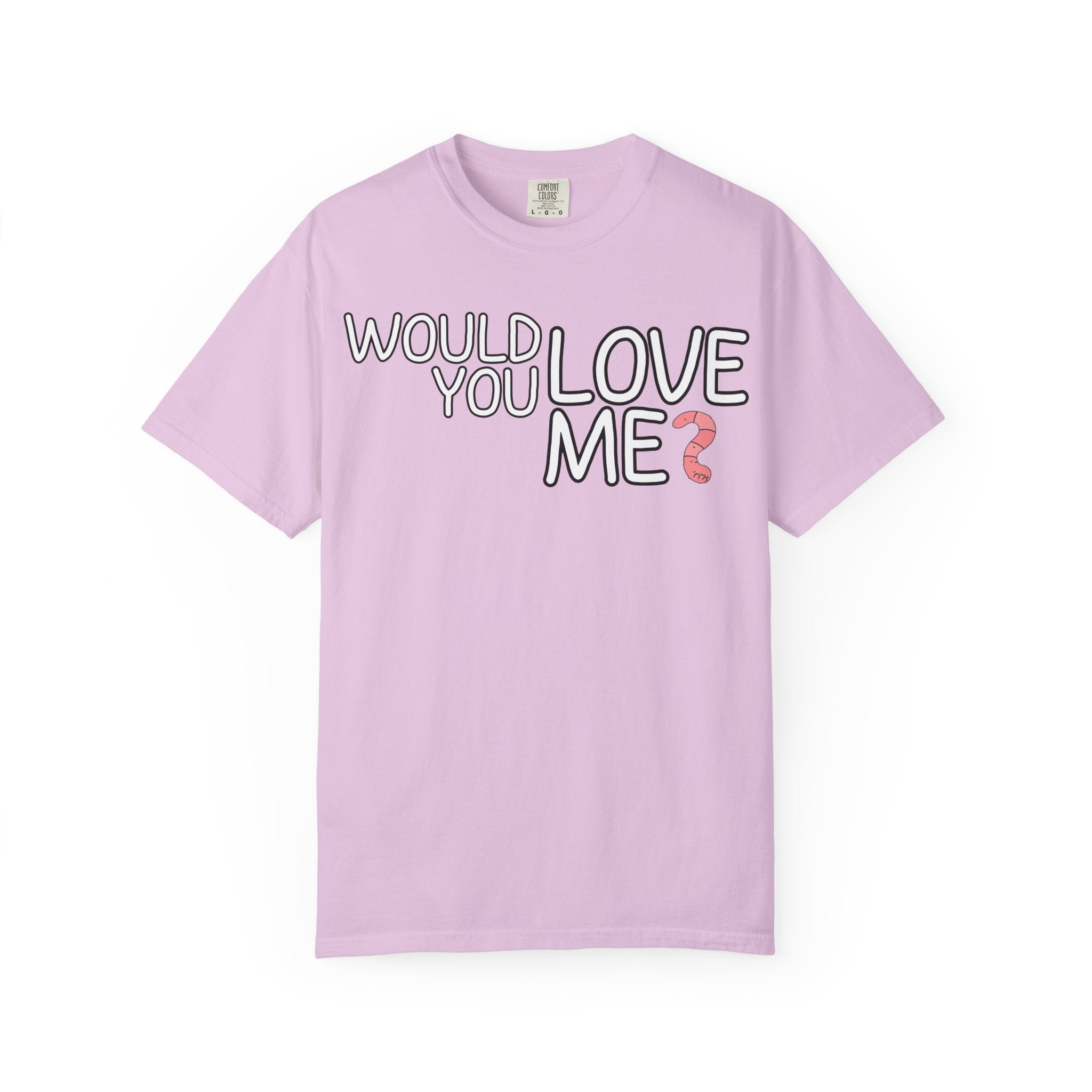 Would You Love Me? WORM T-Shirt