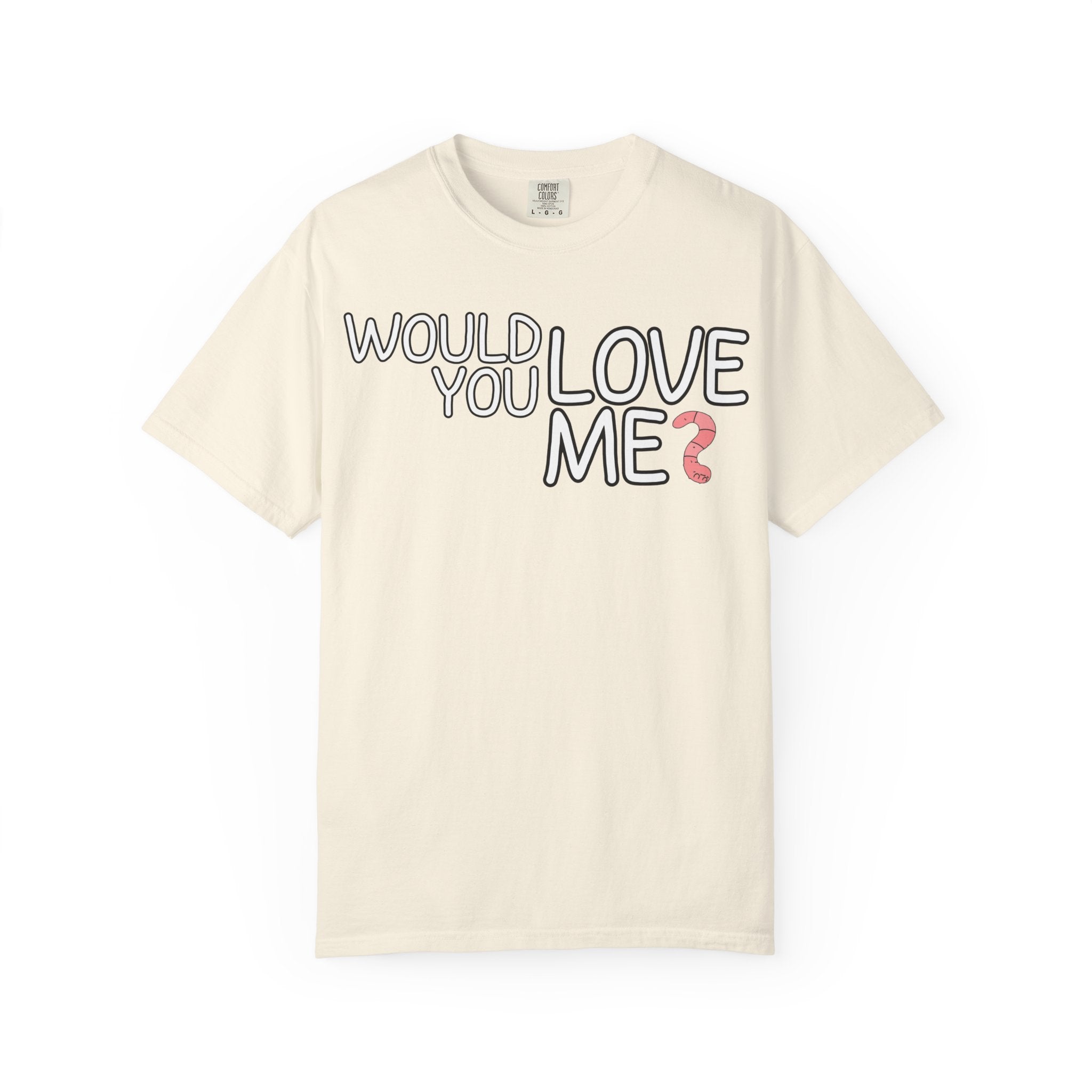 Would You Love Me? WORM T-Shirt