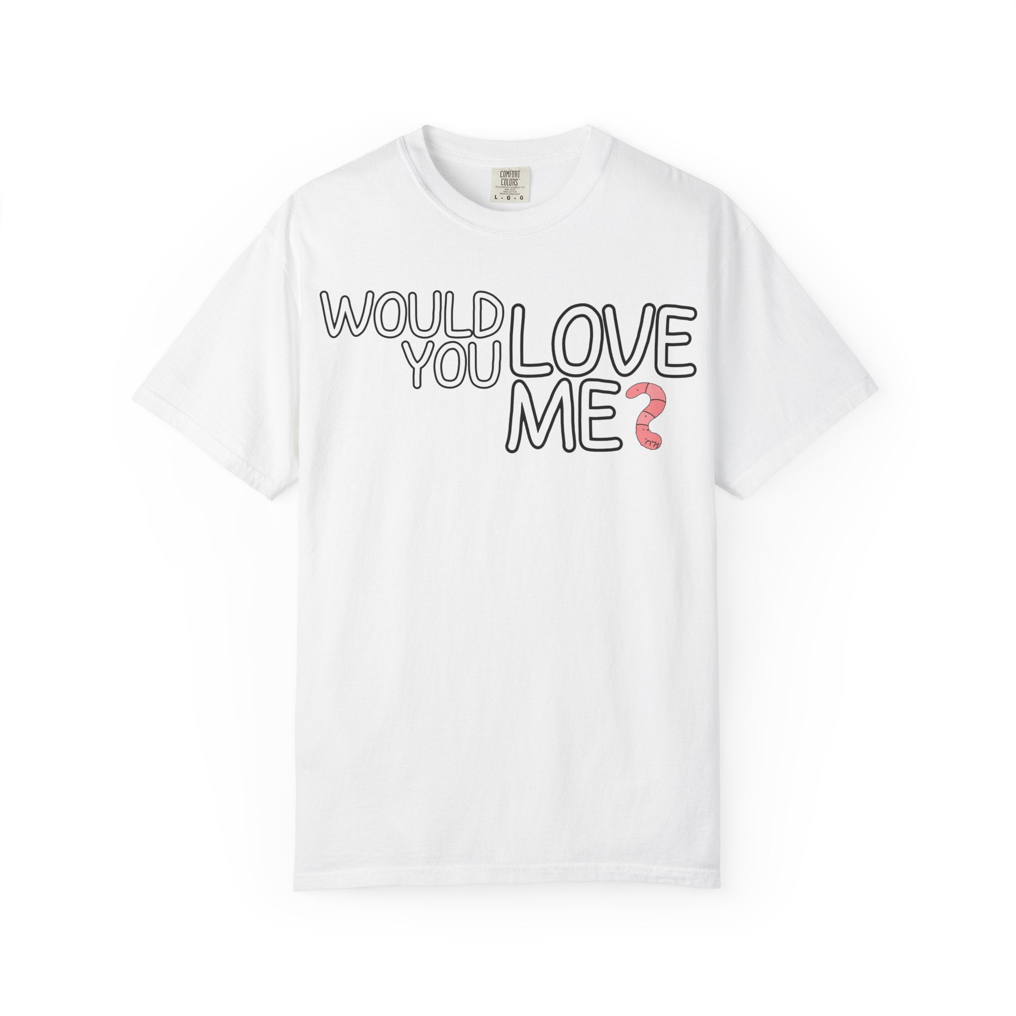 Would You Love Me? WORM T-Shirt
