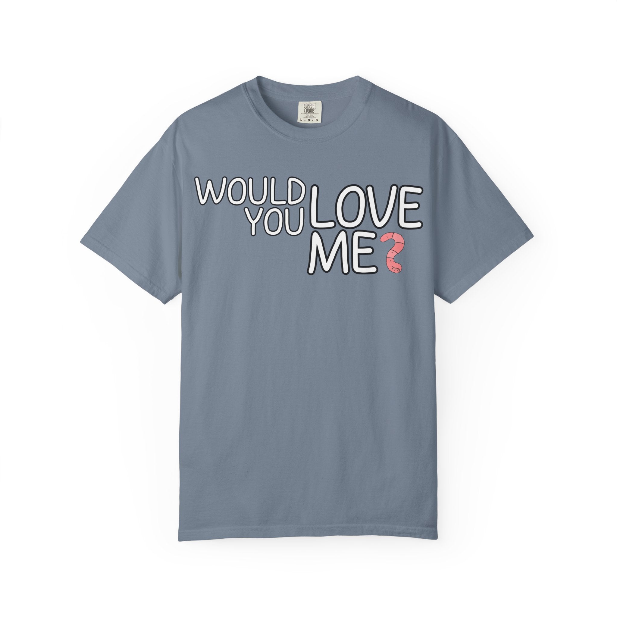 Would You Love Me? WORM T-Shirt