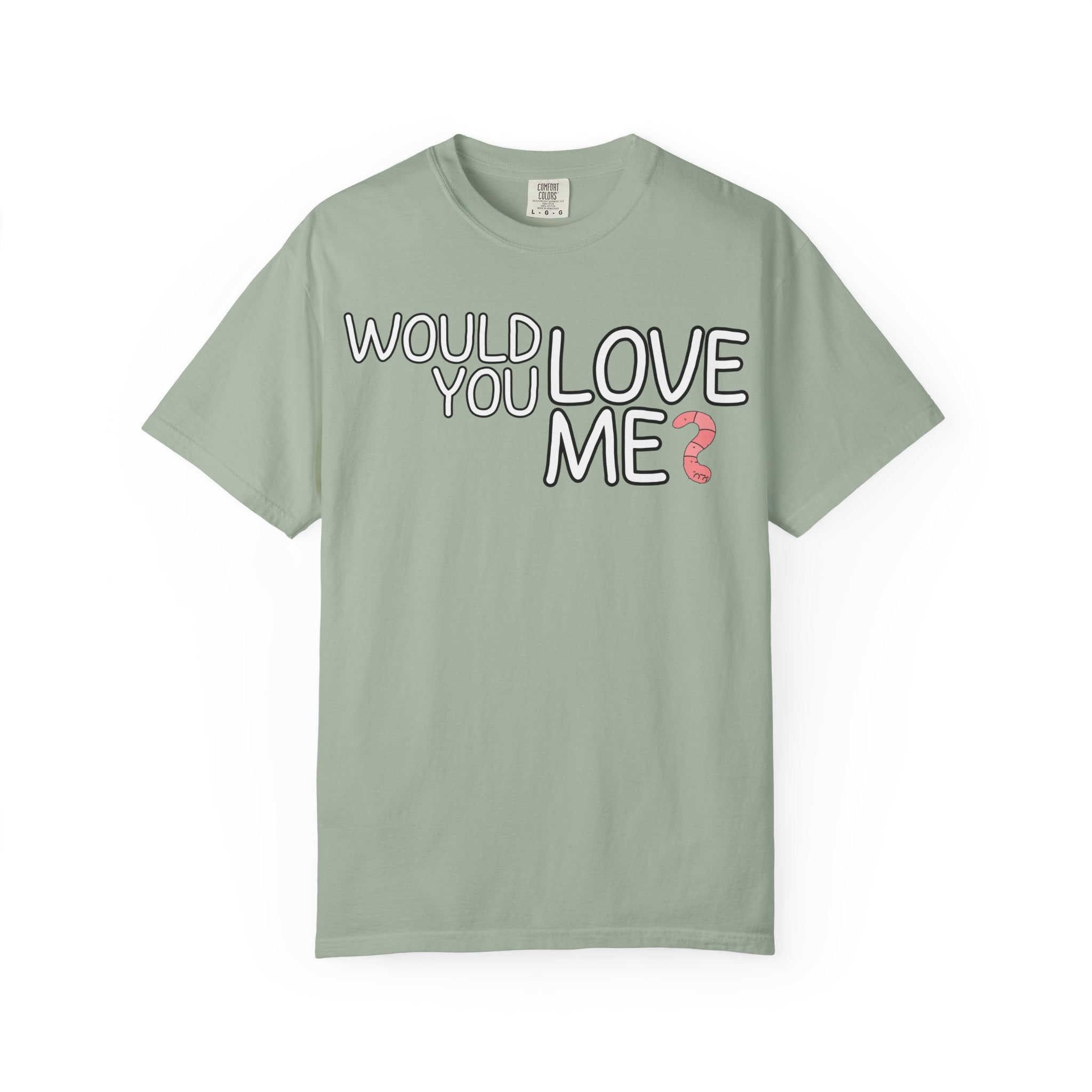 Would You Love Me? WORM T-Shirt