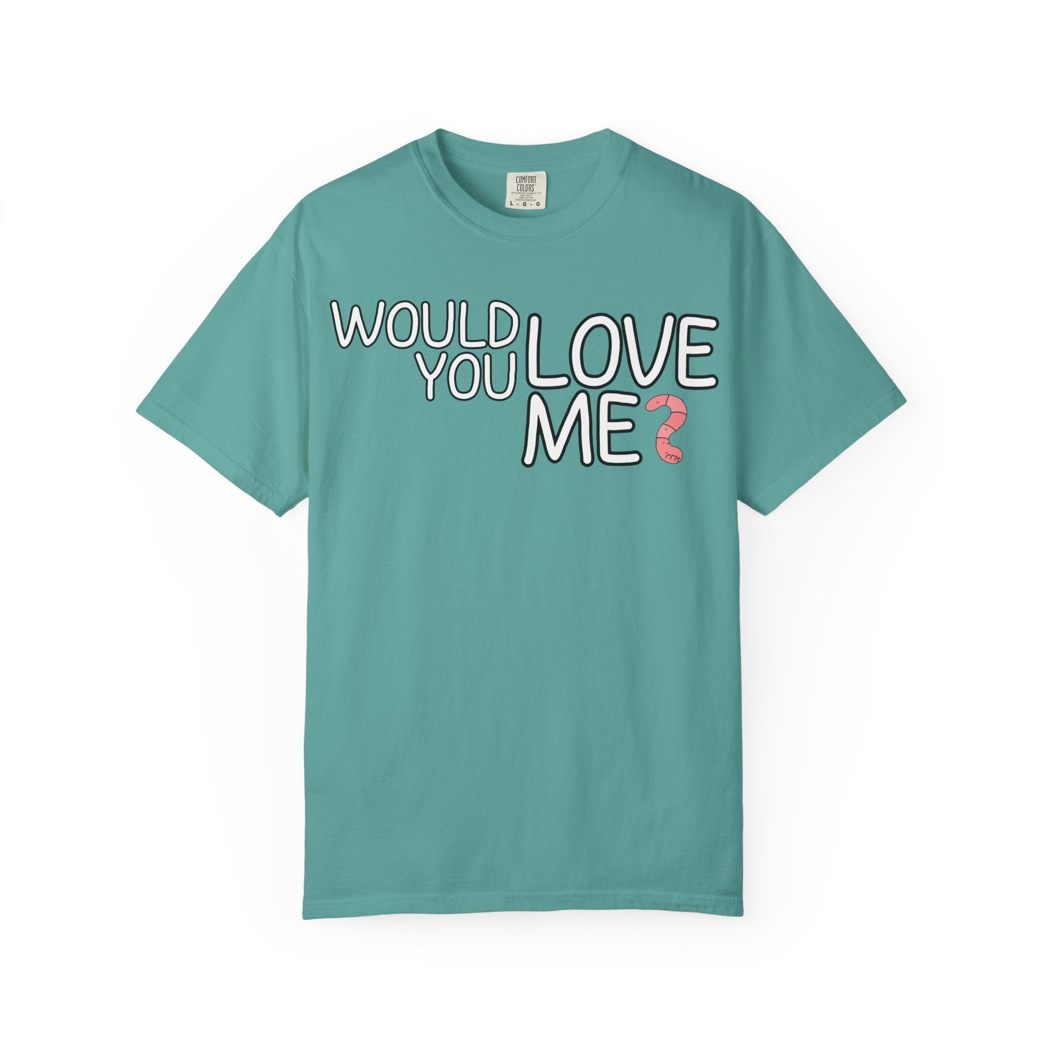Would You Love Me? WORM T-Shirt