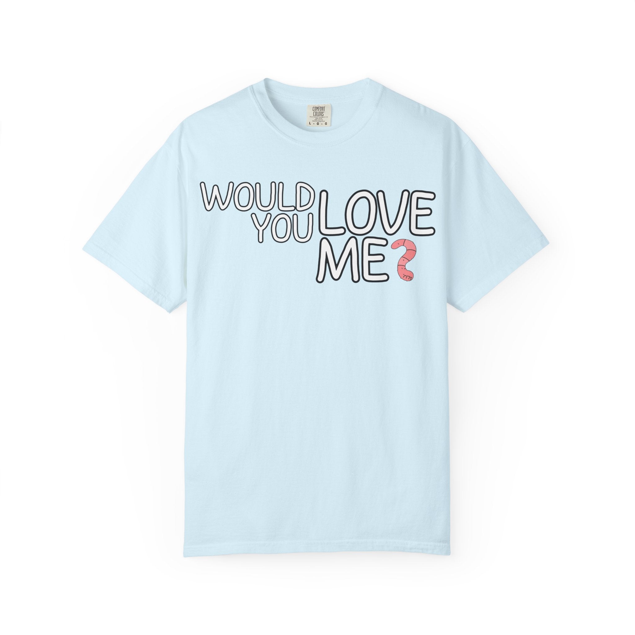 Would You Love Me? WORM T-Shirt