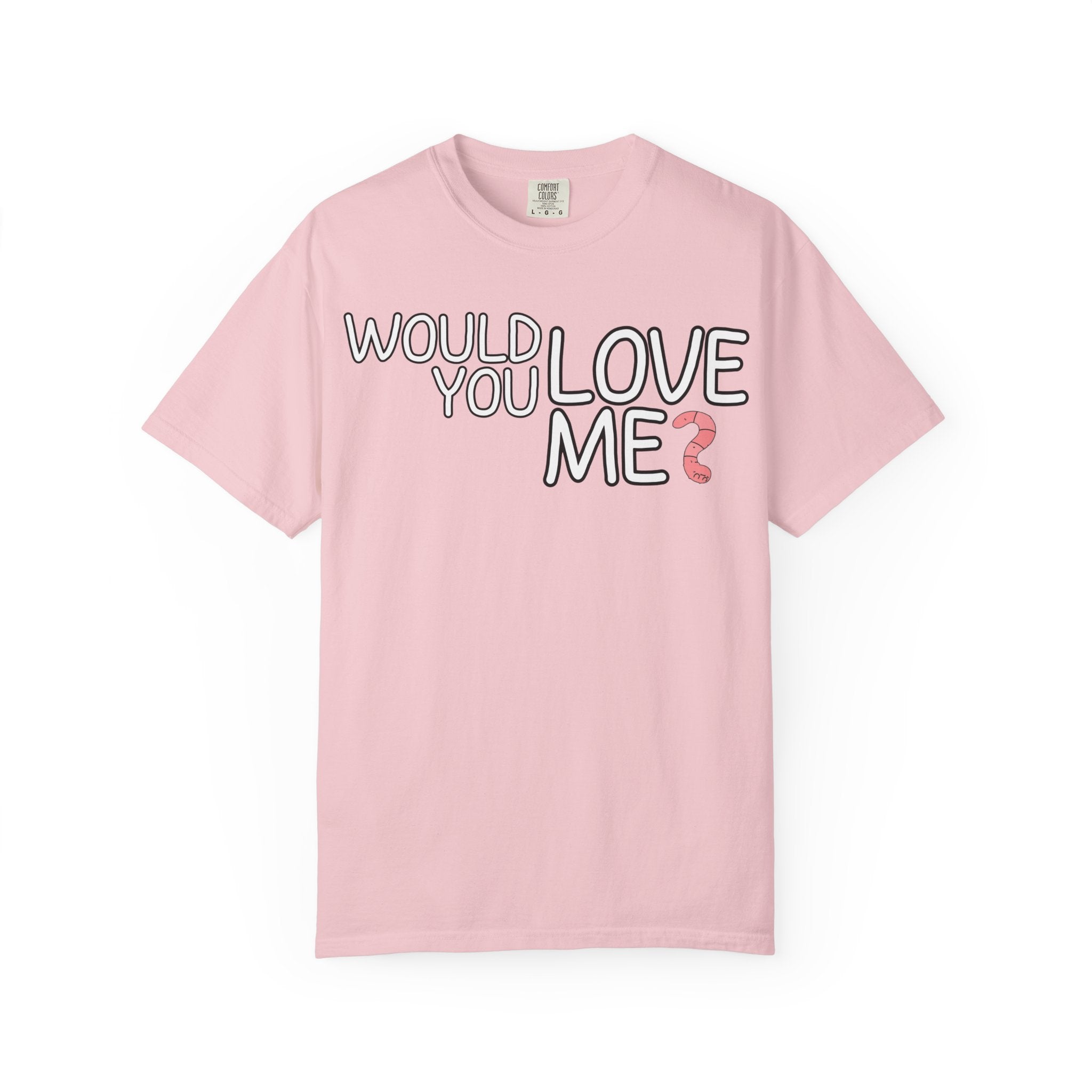 Would You Love Me? WORM T-Shirt
