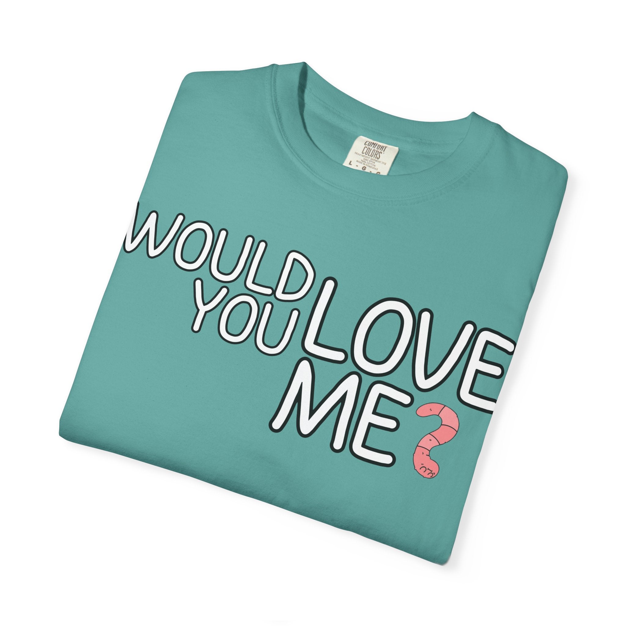 Would You Love Me? WORM T-Shirt